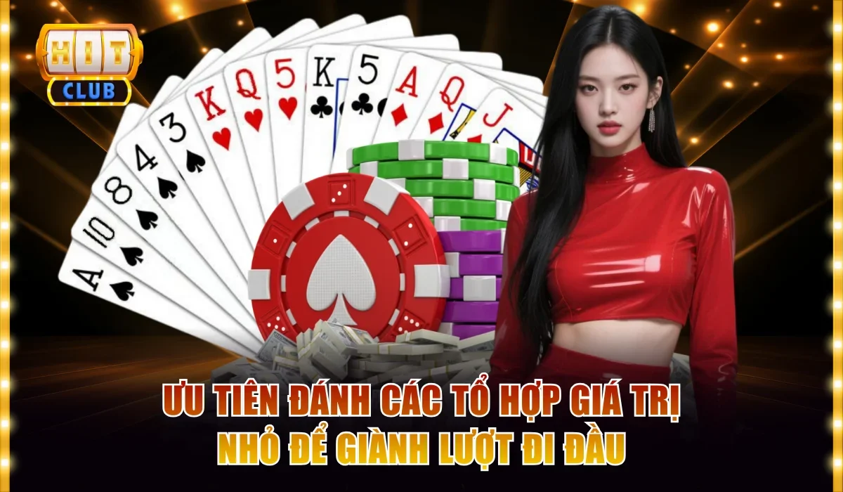 Ưu tiên đánh các tổ hợp giá trị nhỏ để giành lượt đi đầu