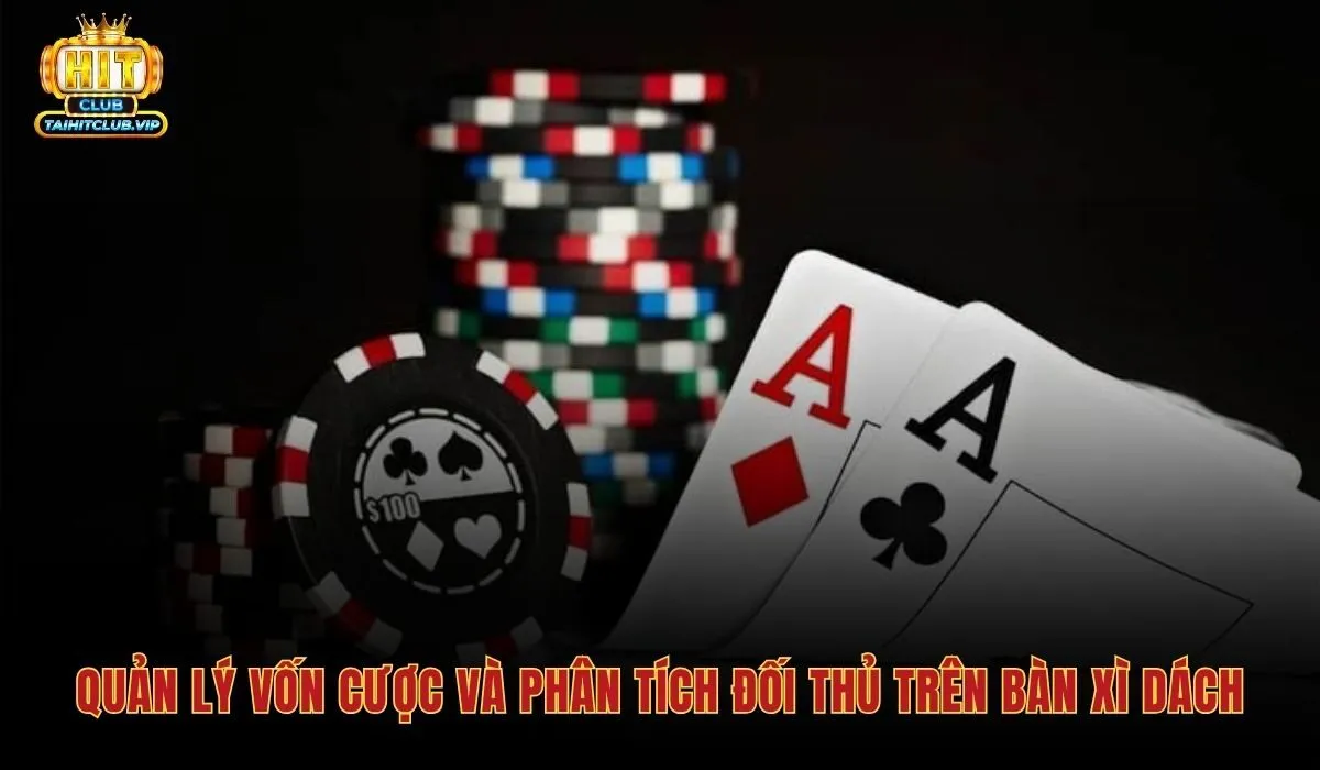 Mẹo chơi xì dách bảo toàn vốn và quan sát đối thủ